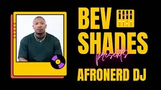 Bev&Shades Sessions Ep 2| AfroNerd DJ | AfroHouse | Live Mix