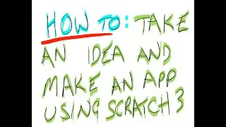 Take an idea and make an app using Scratch 3
