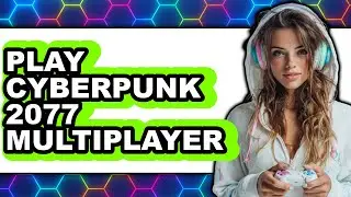 How to Play Cyberpunk 2077 Multiplayer (UPDATED 2025)