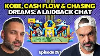 Episode 251 | Kobe 🏀, Cash Flow 💵, & Chasing Dreams: A Laid-Back Financial Chat 🗣️
