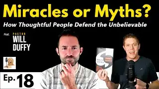 Miracles, Evidence & Science Denial — A Rational Conversation with Pastor Will Duffy