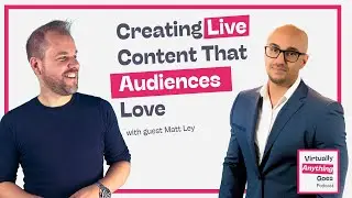How To Create Engaging Webinar Content - Matt Ley - Virtually Anything Goes Podcast