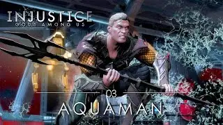 Injustice: Gods Among Us | Story Mode | Chapter 3 | Aquaman