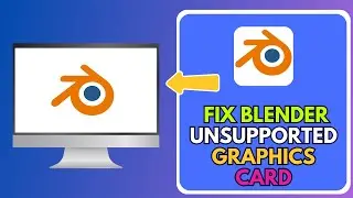How to Fix Blender Unsupported Graphics Card