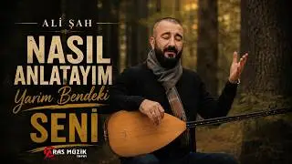 Ali Şah - Nasıl Anlatayım Yarim Bendeki Seni