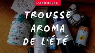 l'Arômeuse - Trousse Aroma de l’Été (pour toute la famille!!!)