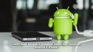 Como fazer backup e restaurar dados do celular  - Android e iPhone