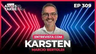 EP 309 - Entrevista com Márcio Bertoldi | Karsten