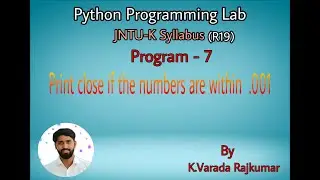 Python Programming Lab (Program - 7 (R19)) Print close if the numbers are with in .001
