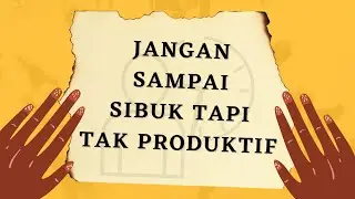 SIBUK? PRODUKTIF? APA BEDANYA?? || Buat Lo!