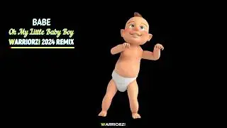 Babe - Oh My Little Baby Boy (WARRIORZ! 2024 Remix)