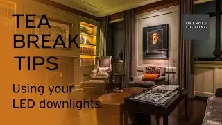 How to use a Downlight: Tea Break Tips
