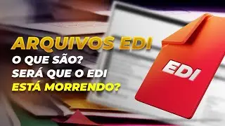 Arquivos EDI - O que são? Será que o EDI está morrendo?