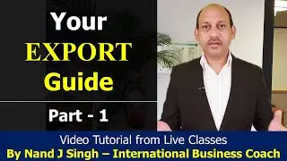 Your Export Guide (Part -1) | Export Import Business Management | Nand J Singh - FIEO Speaker |