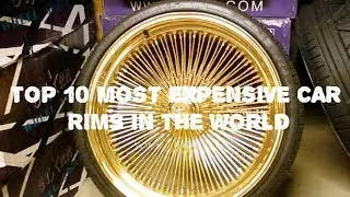 TOP 10 MOST EXPENSIVE CAR RIMS IN THE WORLD