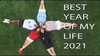 2021 THE BEST YEAR OF MY LIFE!