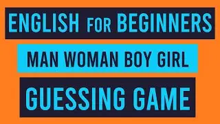 'Man' 'Woman' 'Boy' 'Girl' | English For Beginners Guessing Game