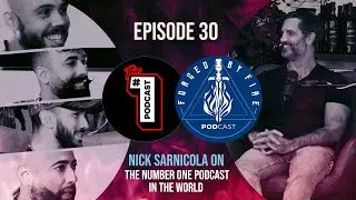 Forged by Fire Podcast #30 - Nick Sarnicola on The Number One Podcast in the World