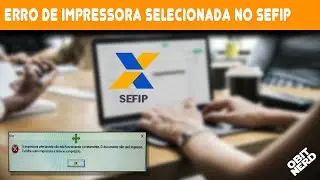 Como corrigir o erro de impressora selecionada não esta funcionando corretamente no SEFIP