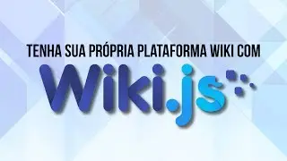 Tenha sua própria plataforma de wiki com o Wiki.js