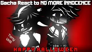 Gacha React to NO MORE INNOCENCE - NMI & Departure | Halloween Especial