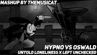 Hypno Vs Oswald / Untold Loneliness x Left Unchecked [FNF Mashup]