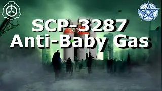 SCP-3287 | Anti-Baby Gas