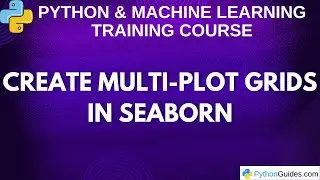 Create Multi-Plot Grids in Seaborn | Python Data Visualization