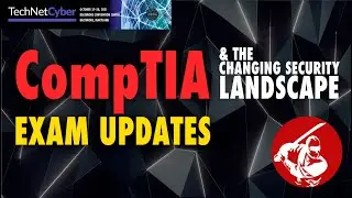 TechNet Cyber 2021  ▶︎ CompTIA Exam Updates and the Changing Security Landscape