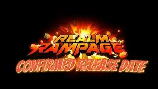 REALM RAMPAGE HAS A CONFIRMED RELEASE DATE! +More!