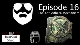 Bearded Nerd - Episode 16: Antikythera Mechanism