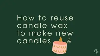How to reuse candle wax to make new candles - Reuse