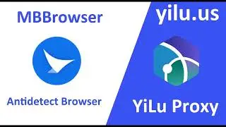Integrate YiLu Proxy with MBBrowser Antidetect Browser- yilu.us