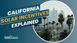 California Solar Incentives Explained