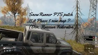 SnowRunner PTS Patch 15.0 Phase 5 new map (Don, Russian Federation ) Season Pass 2