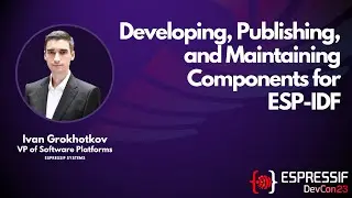 DevCon23 - Developing, Publishing, and Maintaining Components for ESP-IDF