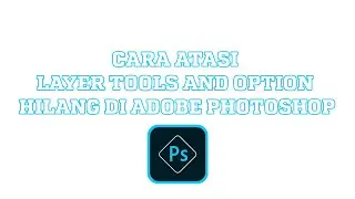 CARA ATASI LAYER,TOOLS HILANG DI ADOBE PHOTOSHOP