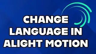 How to Change Alight Motion Language 2024?
