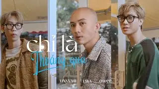 CHỈ LÀ THOÁNG QUA | VINNY VŨ, 69PCG, ESKA | [MV OFFICIAL]