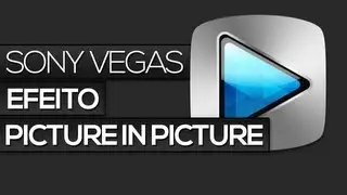 Sony Vegas - Efeito Picture in Picture