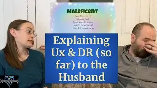 Explaining Ux and DR so far To The Husband | Kingdom Hearts Theories and Discussion