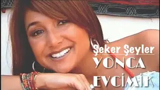 Yonca Evcimik - Şeker Şeyler (Album Version)