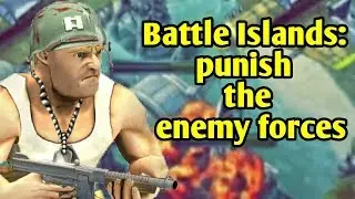battle islands: punish the enemy forces