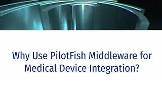Medical Device Integration & Interoperability Using PilotFish Middleware