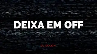 DJ Guuga - Deixa em Off ( Audio Oficial )