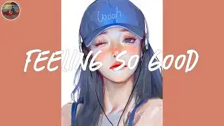 A playlist that make u feel so good 🧁 The ultimate feel good playlist