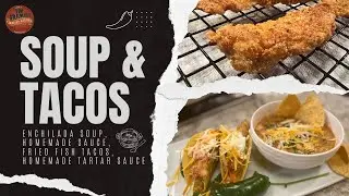 Enchilada Soup, Homemade Sauce, Fried Fish Tacos, and Homemade Tartar Sauce (