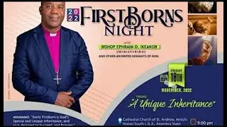 2022 FIRST BORNS' NIGHT WITH THE RT. REV'D EPHRAIM O. IKEAKOR. ( BISHOP ANGLICAN DIOCESE OF AMICHI)