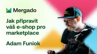 Adam Funiok – Jak připravit váš e-shop pro marketplace #mergadofest24