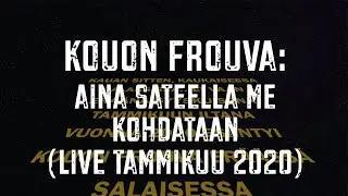 Kouon Frouva: Aina Sateella me kohdataan (live 2020)